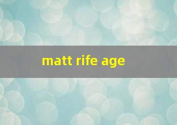  matt rife age